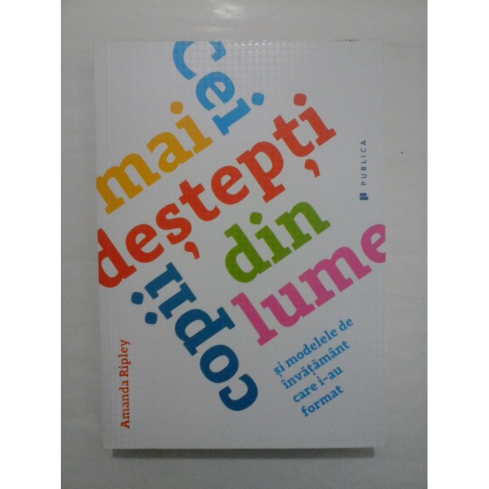 CEI MAI DESTEPTI COPII DIN LUME - AMANDA RIPLEY CEI MAI DESTEPTI COPII DIN LUME - AMANDA RIPLEY